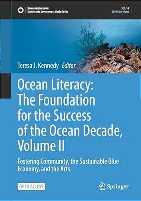 Ocean Literacy: The Foundation For The Success Of The Ocean Decade, Volume II: Fostering Community, The Sustainable Blue Economy, And The Arts-..