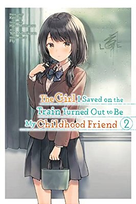 The Girl I Saved On The Train Turned Out To Be My Childhood Friend, Vol. 2 (Manga): Volume 2-..