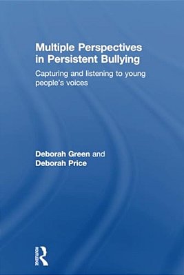 Multiple Perspectives In Persistent Bullying: Capturing And Listening To Young People's Voices-..