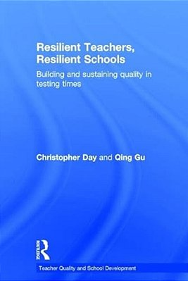 Resilient Teachers, Resilient Schools: Building And Sustaining Quality In Testing Times-..
