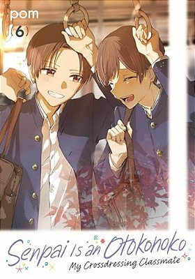 Senpai Is An Otokonoko: My Crossdressing Classmate 6-..