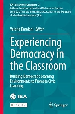 Experiencing Democracy In The Classroom: Building Democratic Learning Environments To Promote Civic Learning-..