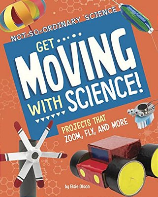 Get Moving With Science!: Projects That Zoom, Fly, And More-..