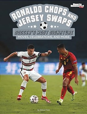 Ronaldo Chops And Jersey Swaps: Soccer's Most Signature Moves, Celebrations, And More-..