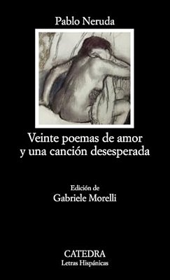 Veinte Poemas De Amor Y Una Cancion Desesperada
