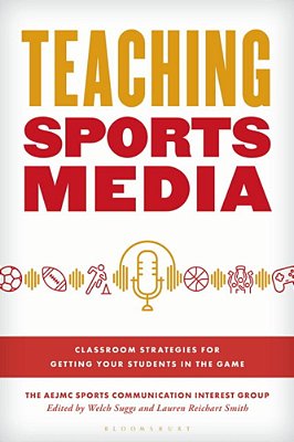 Teaching Sports Media: Classroom Strategies For Getting Your Students In The Game-..