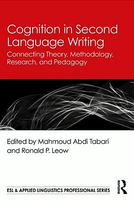 Cognition In Second Language Writing: Connecting Theory, Methodology, Research, And Pedagogy-..