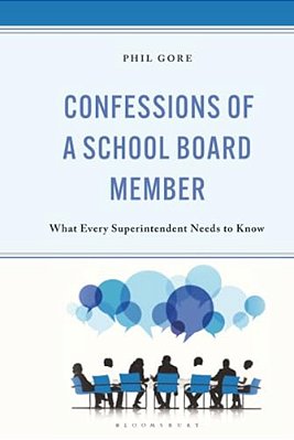 Confessions Of A School Board Member: What Every Superintendent Needs To Know-..