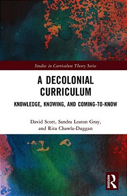 A Decolonial Curriculum: Knowledge, Knowing, And Coming-To-know-..
