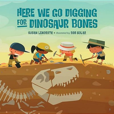 Here We Go Digging For Dinosaur Bones-..