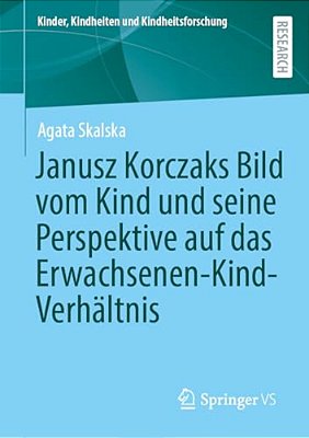 Janusz Korczaks Bild Vom Kind Und Seine Perspektive Auf Das Erwachsenen-Kind-verhältnis-..