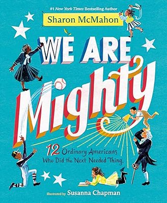 We Are Mighty: 12 Ordinary Americans Who Did The Next Needed Thing-..