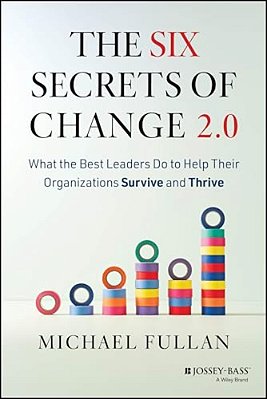The Six Secrets Of Change 2.0: What The Best Leaders Do To Help Their Organizations Survive And Thrive-..