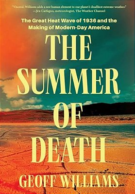 The Summer Of Death: The Great Heat Wave Of 1936 And The Making Of Modern-Day America-..