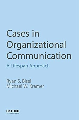 Cases In Organizational Communication: A Lifespan Approach-..