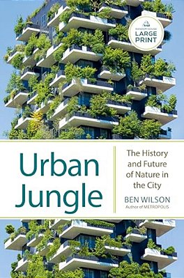 Urban Jungle: The History And Future Of Nature In The City-..