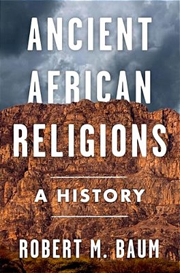 Ancient African Religions: A History-..