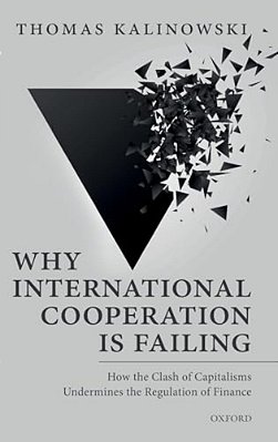 Why International Cooperation Is Failing: How The Clash Of Capitalisms Undermines The Regulation Of Finance-..