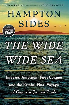 The Wide Wide Sea: Imperial Ambition, First Contact And The Fateful Final Voyage Of Captain James Cook-..