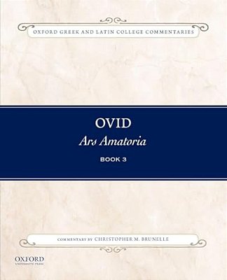 Ovid, Ars Amatoria Book 3: Commentary By Christopher M. Brunelle-..