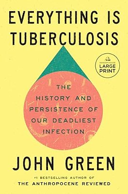 Everything Is Tuberculosis: The History And Persistence Of Our Deadliest Infection-..