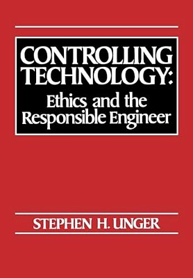 Controlling Technology: Ethics And The Responsible Engineer-..