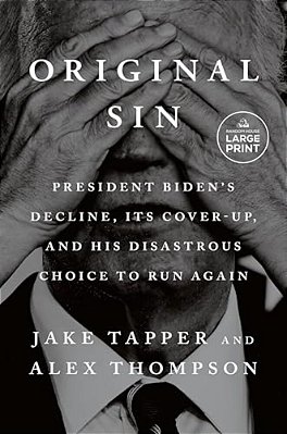 Original Sin: President Biden's Decline, Its Cover-Up, And His Disastrous Choice To Run Again-..