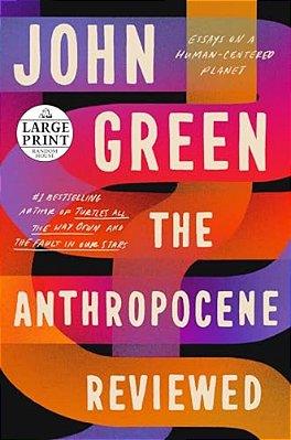 The Anthropocene Reviewed: Essays On A Human-Centered Planet-..