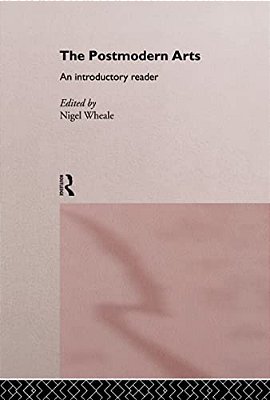 The Postmodern Arts: An Introductory Reader-..