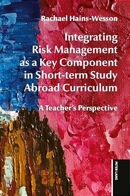 Integrating Risk Management As A Key Component In Short-Term Study Abroad Curriculum: A Teacher's Perspective-..