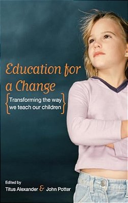 Education For A Change: Transforming The Way We Teach Our Children-..