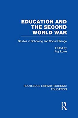 Education And The Second World War: Studies In Schooling And Social Change-..