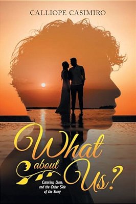 What About US?: Catarina, Liam, And The Other Side Of The Story-..