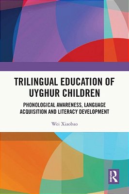 Trilingual Education Of Uyghur Children: Phonological Awareness, Language Acquisition And Literacy Development-..