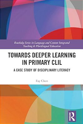 Towards Deeper Learning In Primary Clil: A Case Study Of Disciplinary Literacy-..