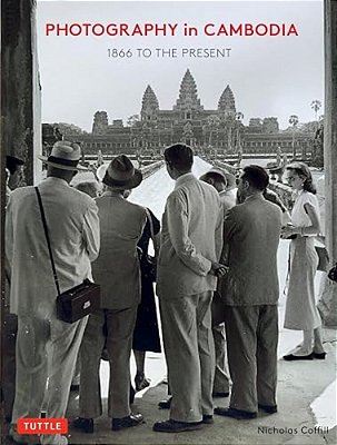 Photography In Cambodia: 1866 To The Present-..