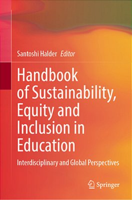 Handbook Of Sustainability, Equity And Inclusion In Education: Interdisciplinary And Global Perspectives-..