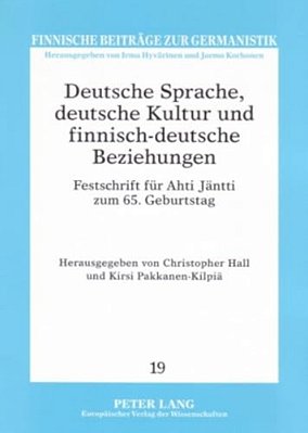 Deutsche Sprache, Deutsche Kultur Und Finnisch-Deutsche Beziehungen: Festschrift Fuer Ahti Jaentti Zum 65. Geburtstag-..