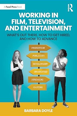 Working In Film, Television And Entertainment: What's Out There, How To Get Hired, And How To Advance-..