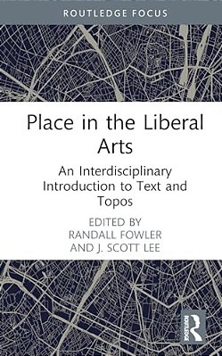 Place In The Liberal Arts: An Interdisciplinary Introduction To Text And Topos-..
