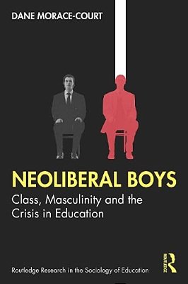 Neoliberal Boys: Class, Masculinity And The Crisis In Education-..