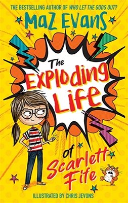 The Exploding Life Of Scarlett Fife: Book 1-..