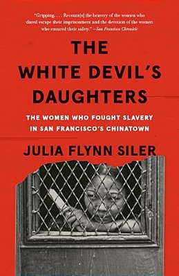 The White Devil's Daughters: The Women Who Fought Slavery In San Francisco's Chinatown-..