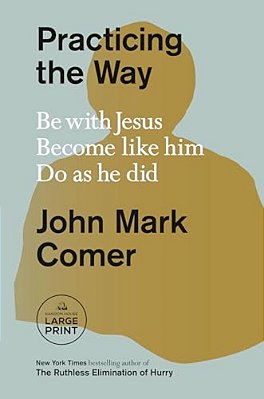 Practicing The Way: Be With Jesus. Become Like Him. Do As He Did. -..