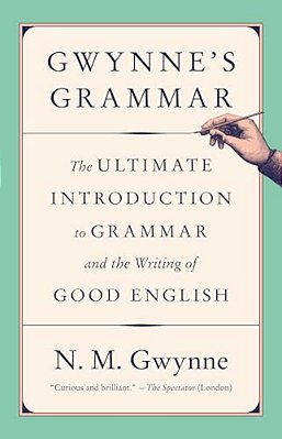 Gwynne's Grammar: The Ultimate Introduction To Grammar And The Writing Of Good English-..