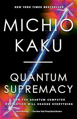 Quantum Supremacy: How The Quantum Computer Revolution Will Change Everything-..