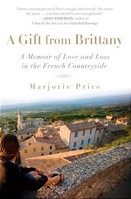A Gift From Brittany: A Memoir Of Love And Loss In The French Countryside-..