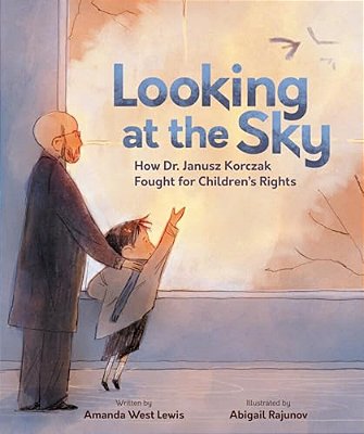 Looking At The Sky: How Dr. Janusz Korczak Fought For Children's Rights-..