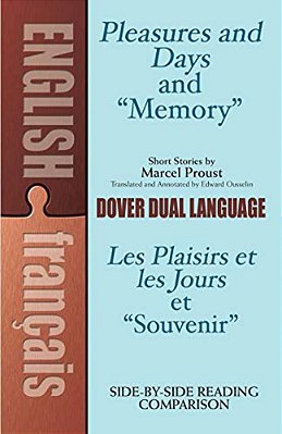 Pleasures And Days And Memory/Les Plaisirs Et Les Jours Et Souvenir Short Stories By Marcel Proust: A Dual-Language Book-..