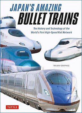 Japan's Amazing Bullet Trains: The History And Technology Of The World's First High-Speed Rail Network-..